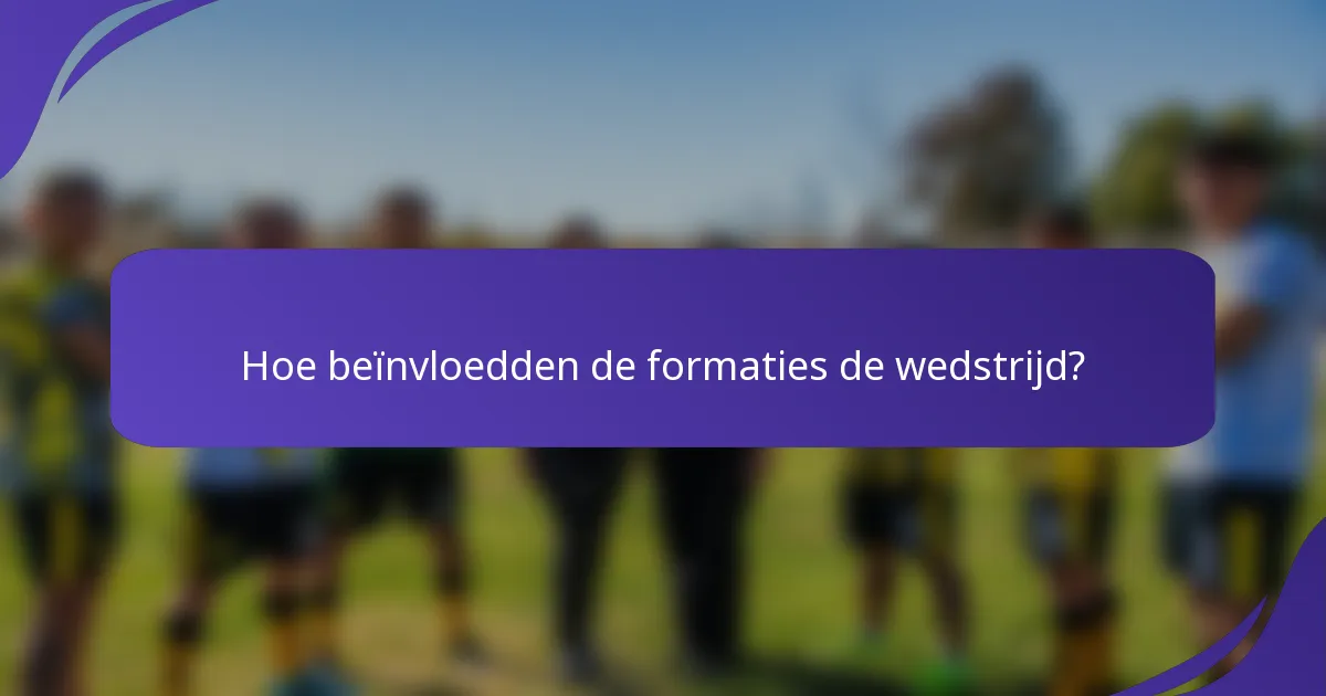Hoe beïnvloedden de formaties de wedstrijd?