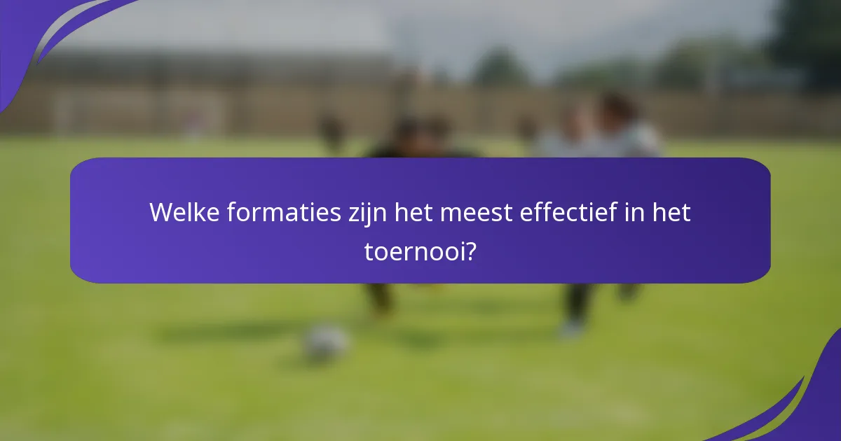 Welke formaties zijn het meest effectief in het toernooi?