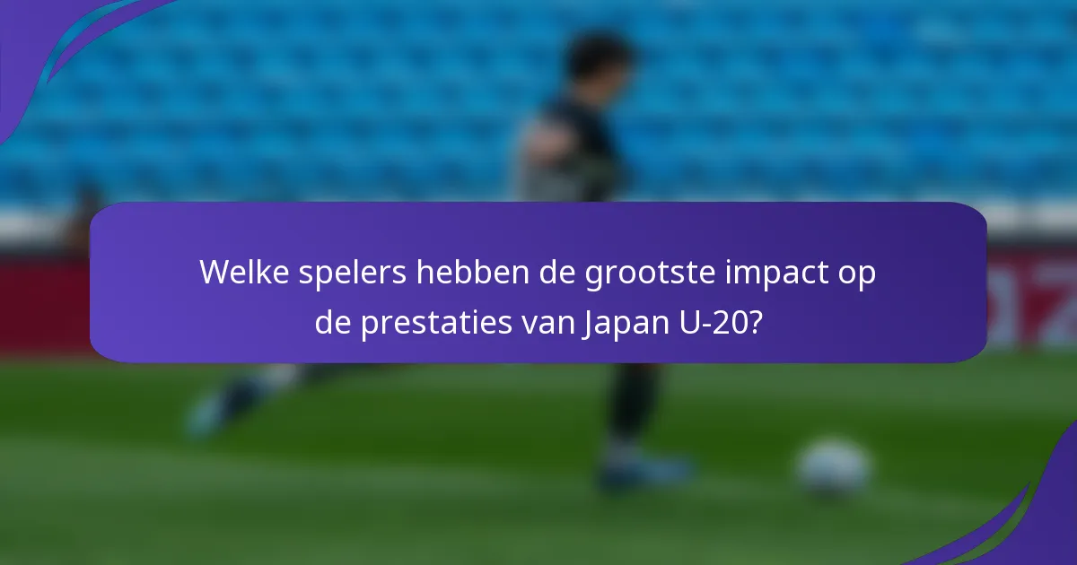 Welke spelers hebben de grootste impact op de prestaties van Japan U-20?